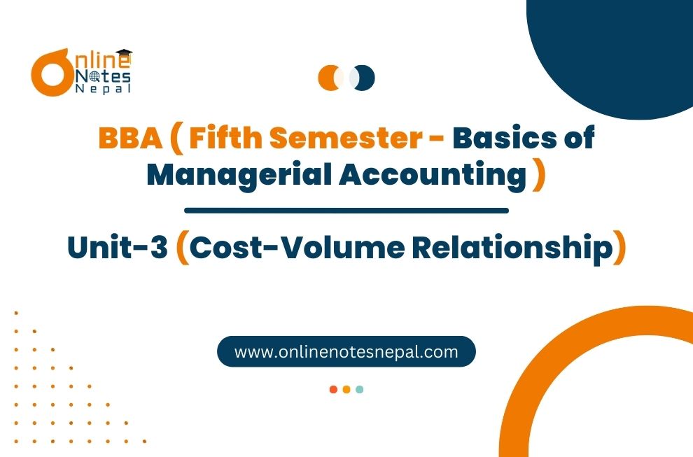 Unit 3: Cost-Volume Relationship - Basics of Managerial Accounting | Fifth Semester Photo
